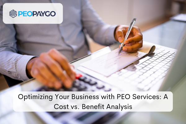 Optimizing Your Business with PEO Services A Cost vs. Benefit Analysis